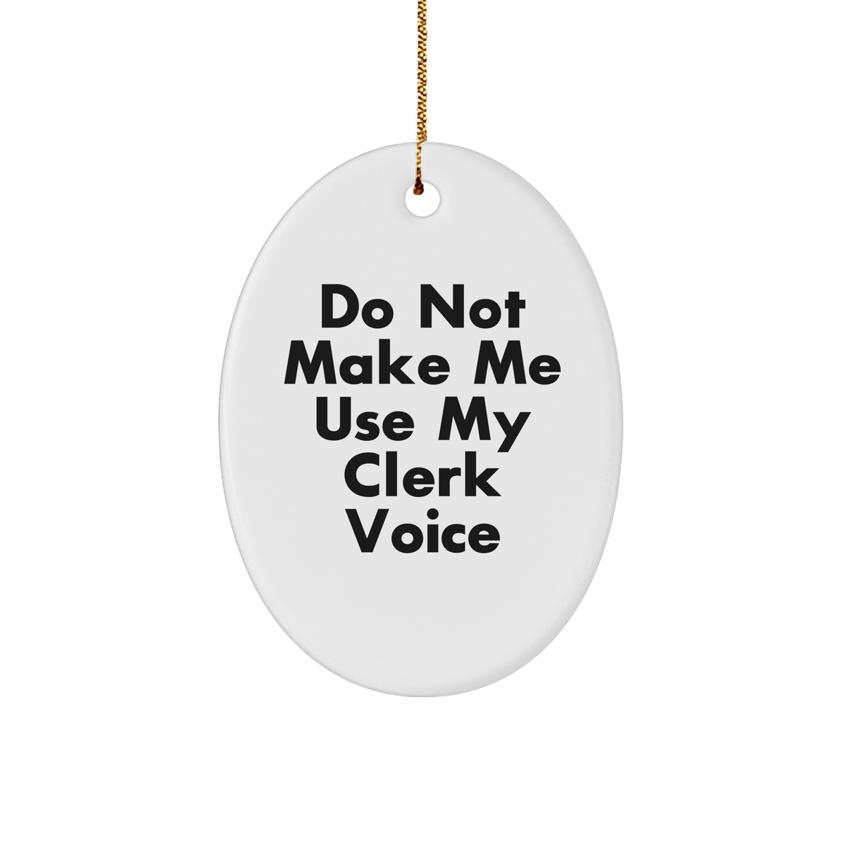 Clerk Oval Ornament - Do Not Make Me Use My Clerk Voice, Funny Christmas Unique Gift for Coworkers, Friends, or Family - Image 1