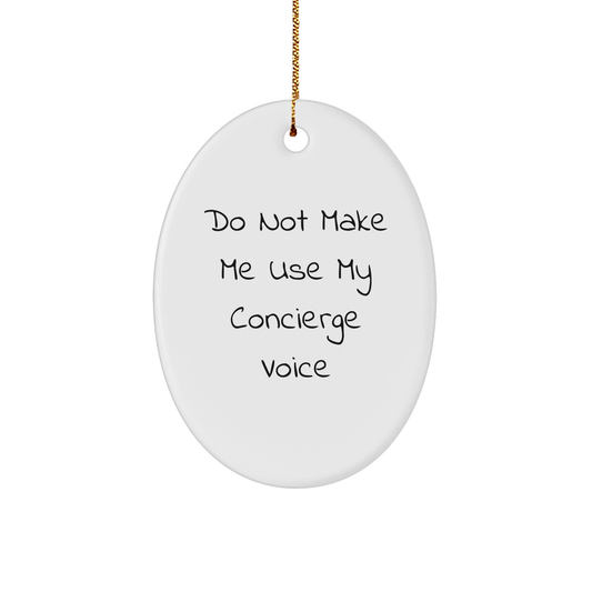 Concierge Gift Ideas, Do Not Make Me Use My Concierge Voice Oval Ornament, Christmas Unique Decor, Gifts from Friends and Family, Gifts for Concierge - Image 1