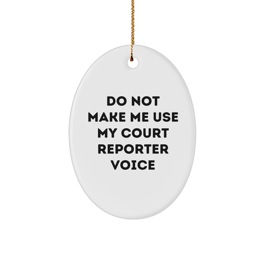 Court Reporter Gifts for Friends, Do Not Make Me Use My Court Reporter Voice Oval Ornament, Christmas Unique Gifts from Friends, Court Reporter Gifts for Court Reporter, Oval Ornament for Men - Image 1
