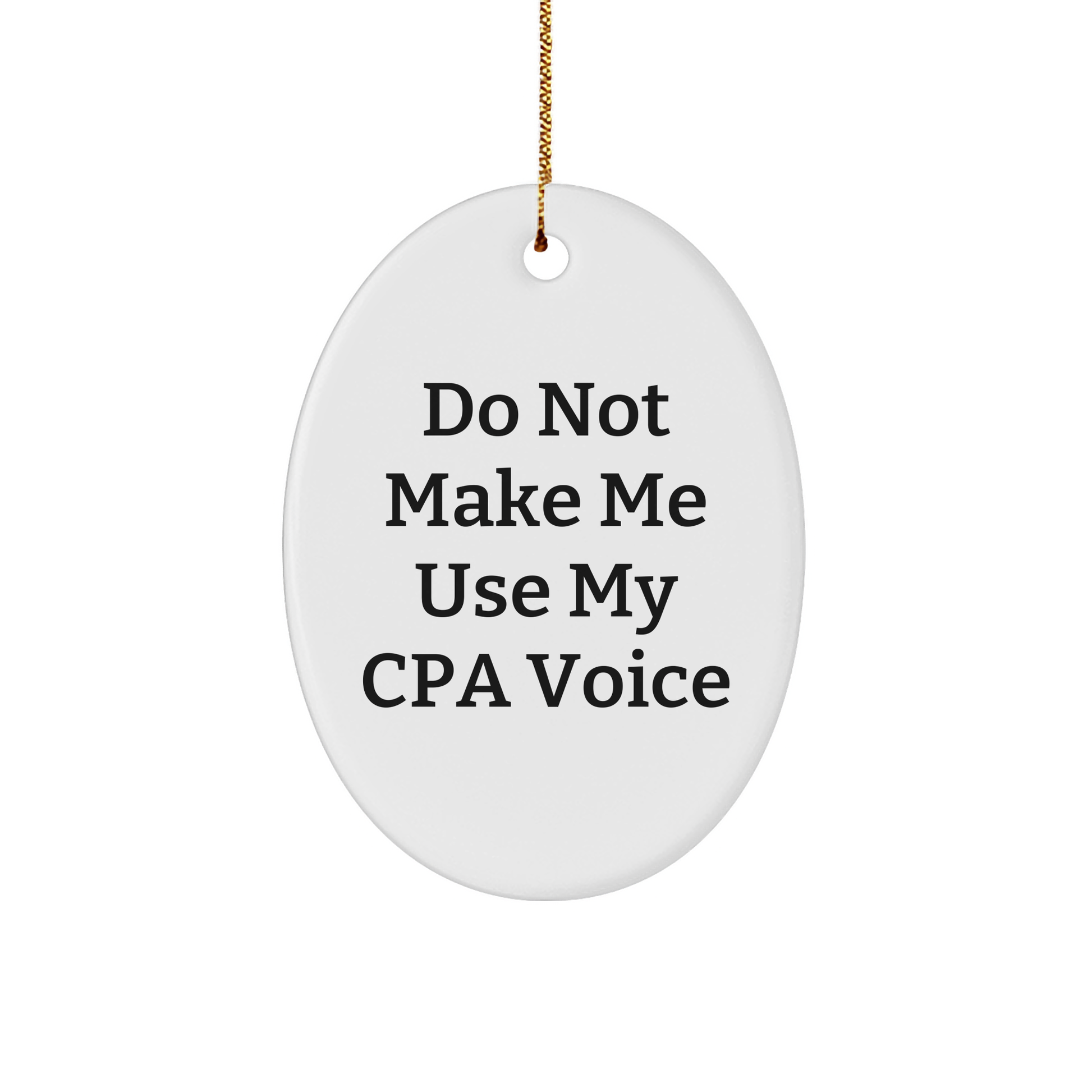 Do Not Make Me Use My CPA Voice Funny Oval Ornament Gifts from Family and Friends, Perfect Christmas CPA Gifts - Image 1