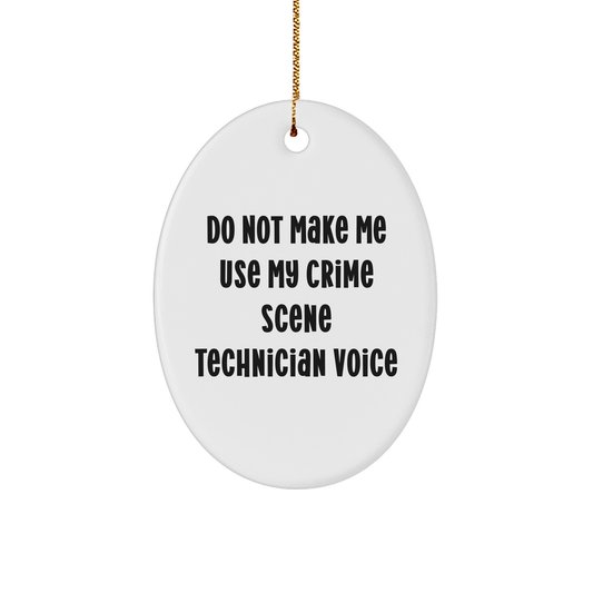 Crime Scene Technician Humor Oval Ornament Gifts for Crime Scene Enthusiasts Do Not Make Me Use My Crime Scene Technician Voice Funny Christmas Unique Gifts from Friends to Crime Scene Tech Lovers - Image 1
