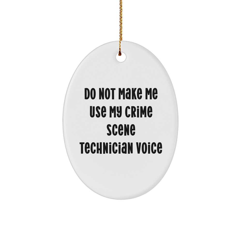 Crime Scene Technician Humor Oval Ornament Gifts for Crime Scene Enthusiasts Do Not Make Me Use My Crime Scene Technician Voice Funny Christmas Unique Gifts from Friends to Crime Scene Tech Lovers - Image 1