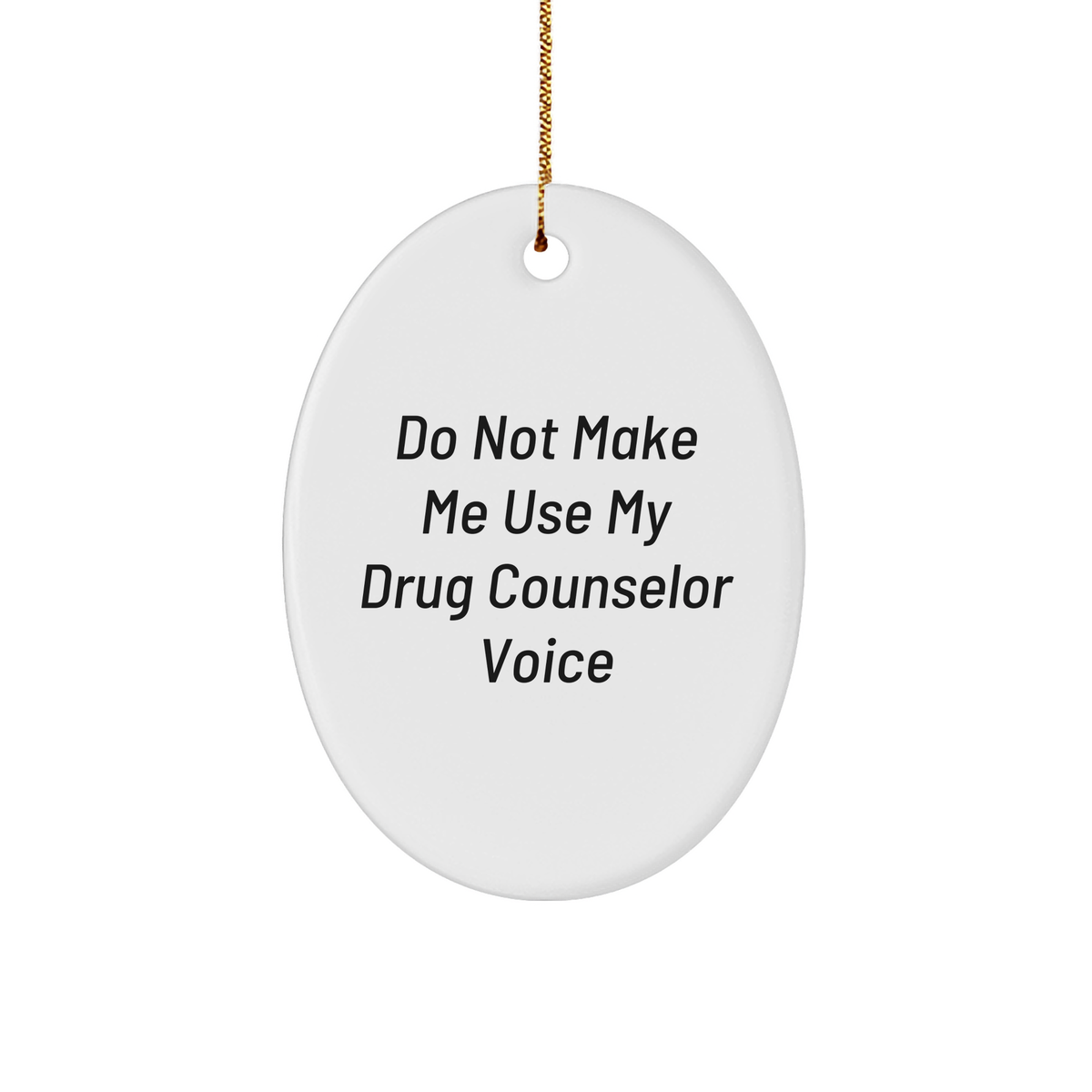Drug Counselor Oval Ornament, Do Not Make Me Use My Drug Counselor Voice, Funny Quote, Oval Ornament Gifts from Friends to Family, Funny Gift for Christmas - Image 1