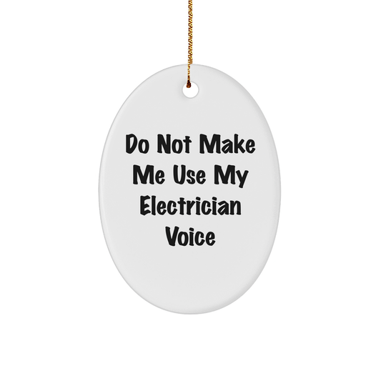 Electrician Oval Ornament, Funny Quote, 'Do Not Make Me Use My Electrician Voice', Christmas Unique Gift for Electrician - Image 1