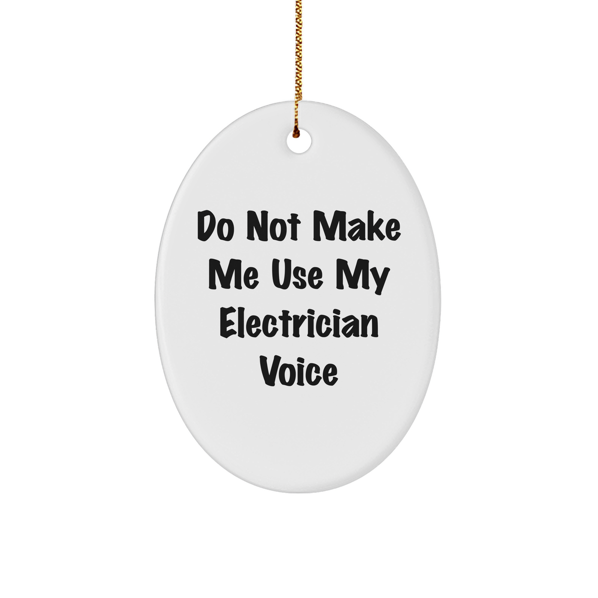 Electrician Oval Ornament, Funny Quote, 'Do Not Make Me Use My Electrician Voice', Christmas Unique Gift for Electrician - Image 1
