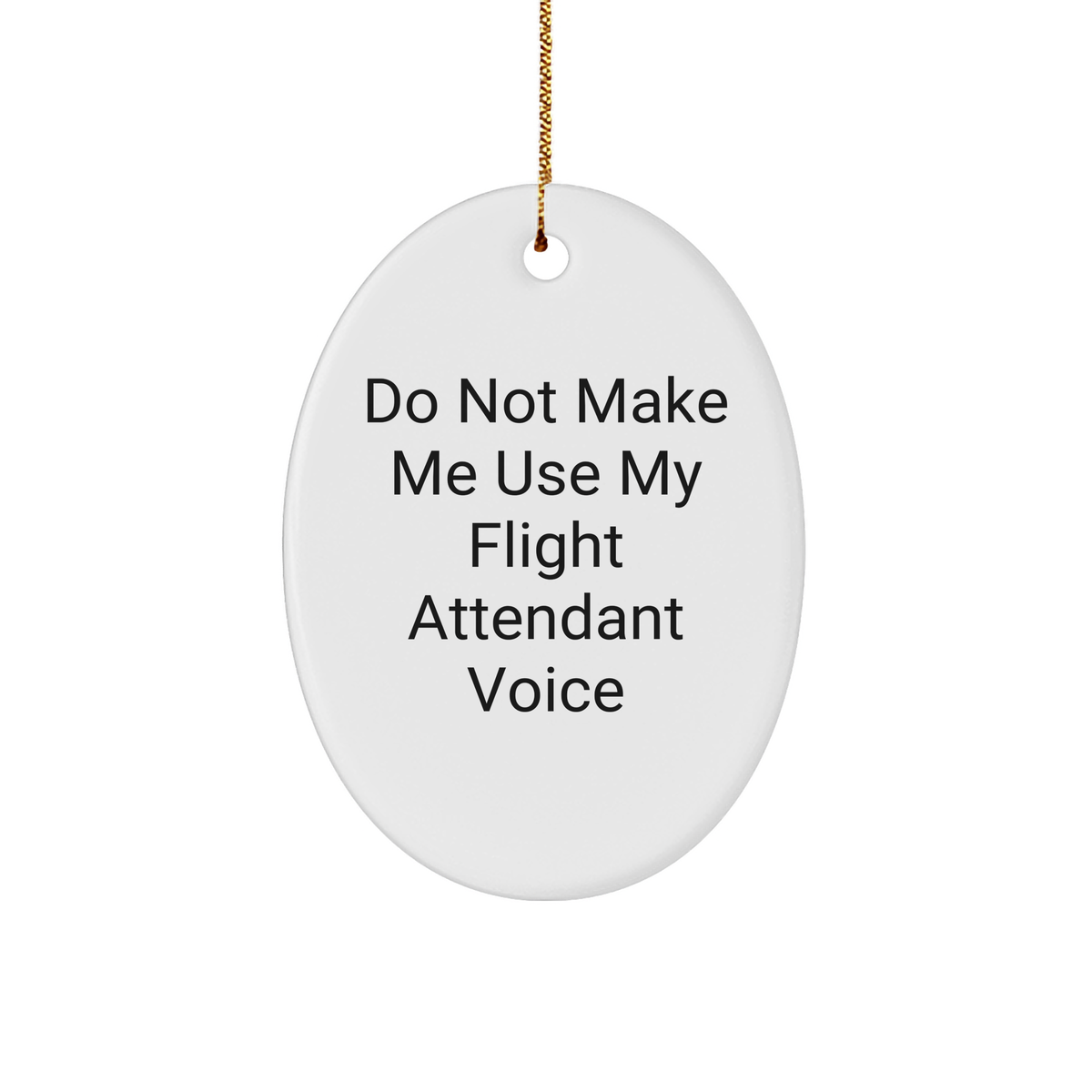 Flight Attendant Gifts from Men, Do Not Make Me Use My Flight Attendant Voice Oval Ornament for Christmas - Image 1