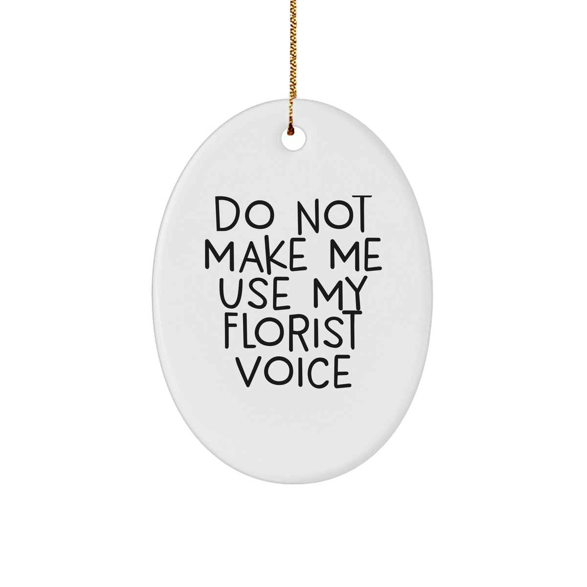 Funny Florist Gifts: Do Not Make Me Use My Florist Voice Oval Ornament, Christmas Unique Gifts from Friends to Florists - Image 1