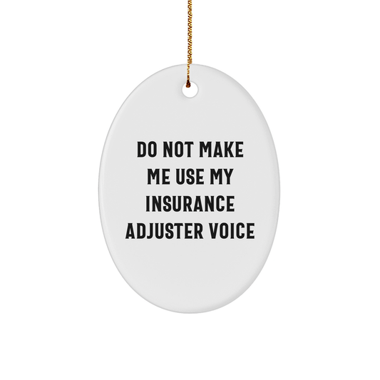 Gifts from Friends, Family, or Coworkers for Insurance Adjuster Oval Ornament - 'Do Not Make Me Use My Insurance Adjuster Voice' Christmas Decoration, White Oval Shaped Ornament with Quote - Image 1