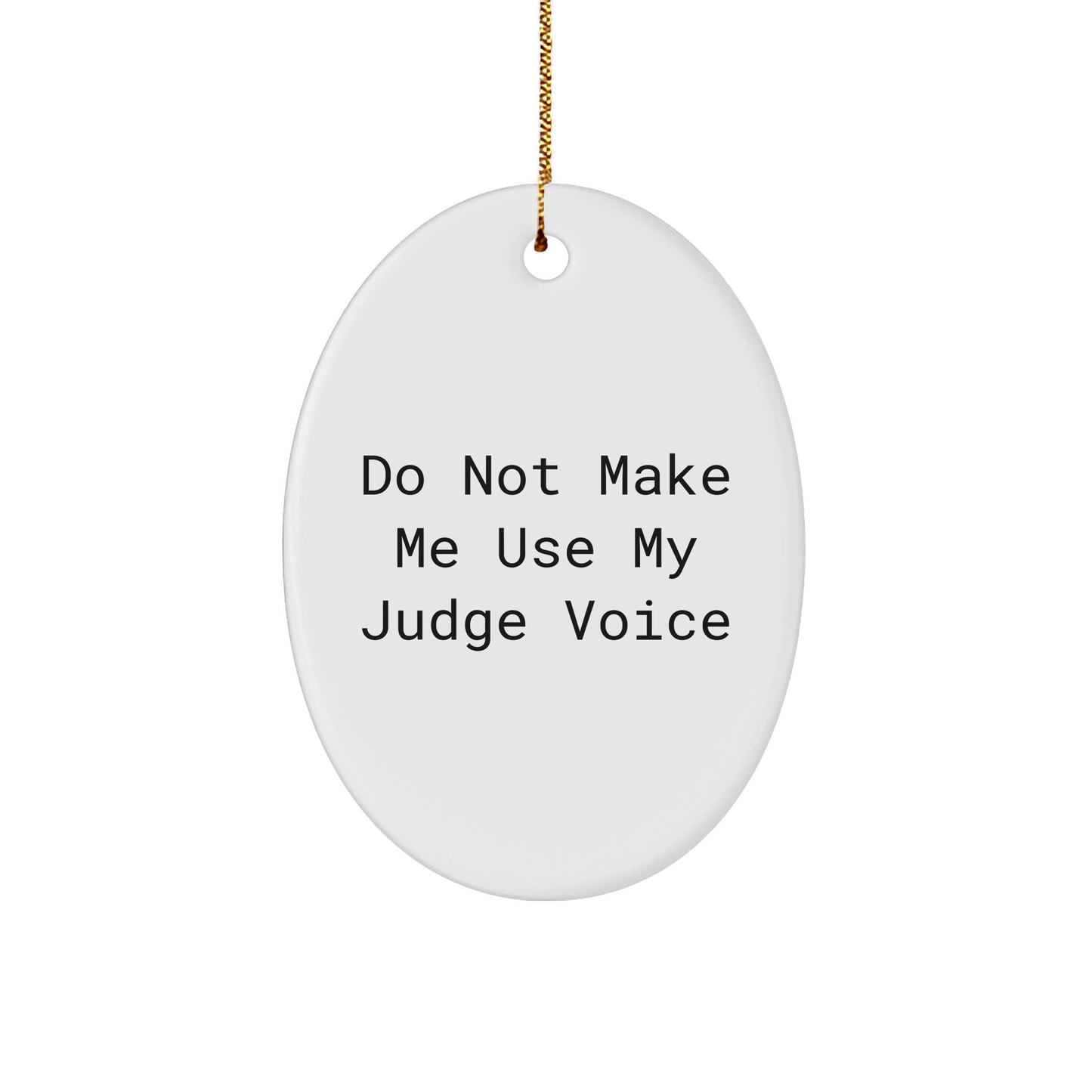 Funny Judge Gifts from Friends for Judge, Oval Ornament with Do Not Make Me Use My Judge Voice Quote, Christmas Unique Gifts - Image 1