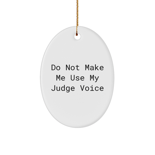 Funny Judge Gifts from Friends for Judge, Oval Ornament with Do Not Make Me Use My Judge Voice Quote, Christmas Unique Gifts - Image 1