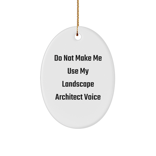 Funny Landscape Architect Gifts - 'Do Not Make Me Use My Landscape Architect Voice' Oval Ornament for Christmas, Gifts from Men to Landscape Architects, Christmas Unique Gifts - Image 1