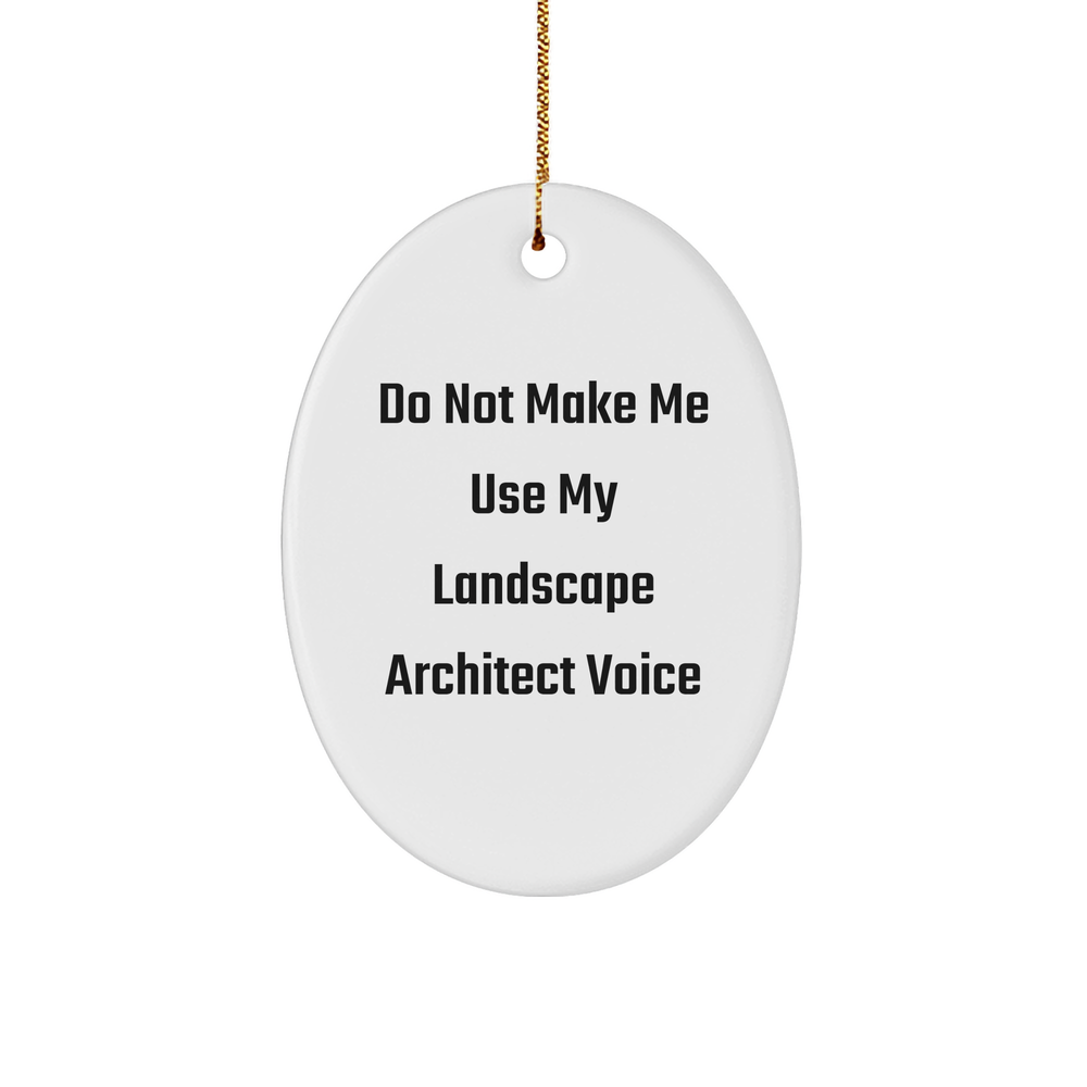 Funny Landscape Architect Gifts - 'Do Not Make Me Use My Landscape Architect Voice' Oval Ornament for Christmas, Gifts from Men to Landscape Architects, Christmas Unique Gifts - Image 1