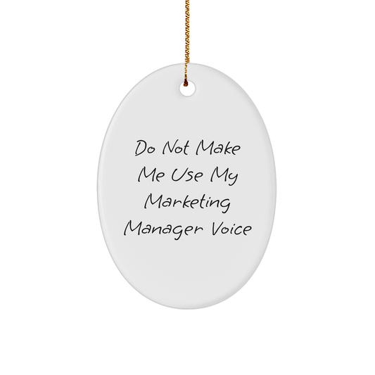 Marketing Manager Gifts from Friends to Marketing Manager, Oval Ornament with Funny Quote, Christmas Unique Gifts, Do Not Make Me Use My Marketing Manager Voice - Image 1