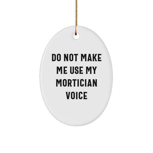 Mortician Gifts from Friends, Funny Oval Ornament, 'Do Not Make Me Use My Mortician Voice', Christmas Unique Gifts - Image 1