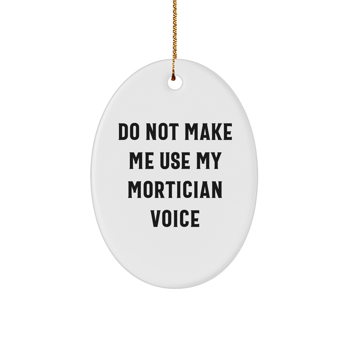 Mortician Gifts from Friends, Funny Oval Ornament, 'Do Not Make Me Use My Mortician Voice', Christmas Unique Gifts - Image 1