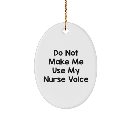 Funny Nurse Gifts: Do Not Make Me Use My Nurse Voice Oval Ornament with Gold Cord for Christmas - Image 1
