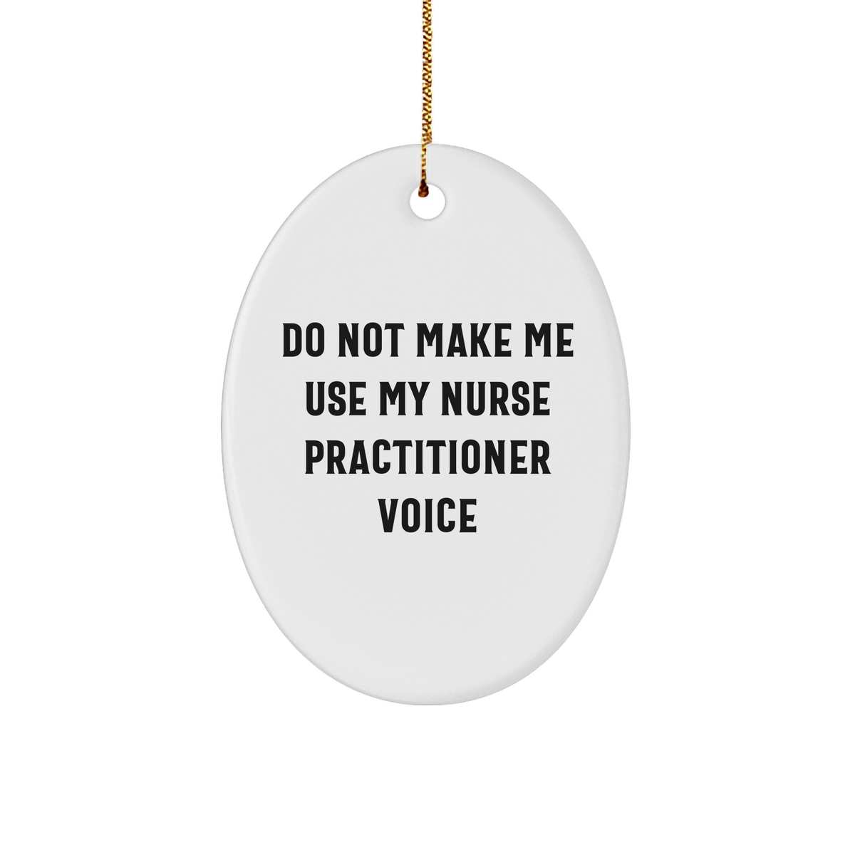 Nurse Practitioner Funny Ornament Gifts for Her Do Not Make Me Use My Nurse Practitioner Voice Christmas Nurse Practitioner Gifts Nurse Practitioner Apparel - Image 1
