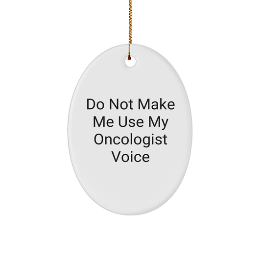 Oncologist Gifts from Friends, Do Not Make Me Use My Oncologist Voice, Oval Ornament, Christmas Unique Gifts for Oncologist - Image 1