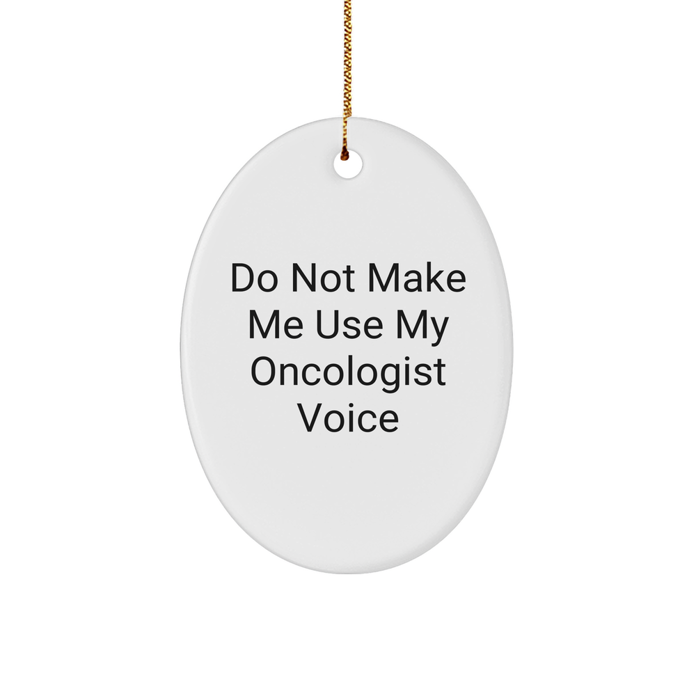 Oncologist Gifts from Friends, Do Not Make Me Use My Oncologist Voice, Oval Ornament, Christmas Unique Gifts for Oncologist - Image 1