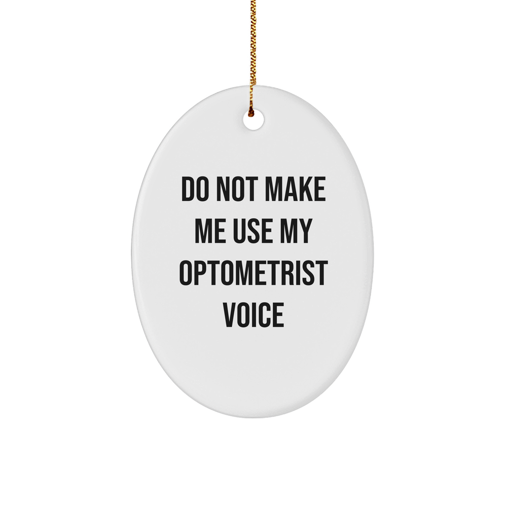 Optometrist Gifts from Friends - 'Do Not Make Me Use My Optometrist Voice' Oval Ornament for Christmas - Image 1