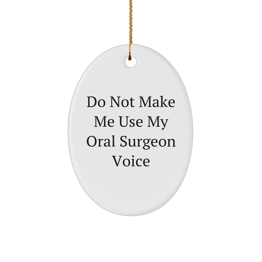 Oral Surgeon Gifts - Do Not Make Me Use My Oral Surgeon Voice Oval Ornament for Christmas, Funny Oral Surgeon Mugs from Friends, Family to Coworkers - Image 1