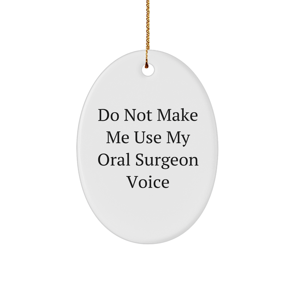 Oral Surgeon Gifts - Do Not Make Me Use My Oral Surgeon Voice Oval Ornament for Christmas, Funny Oral Surgeon Mugs from Friends, Family to Coworkers - Image 1