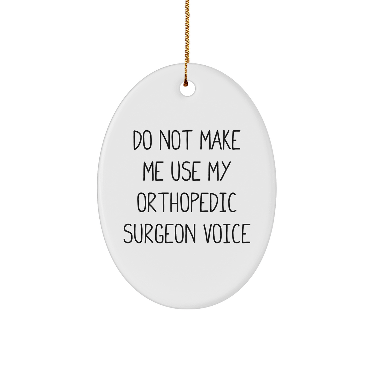 Funny Orthopedic Surgeon Gifts from Friends for Christmas - Oval Ornament with 'Do Not Make Me Use My Orthopedic Surgeon Voice' Quote, Unique Orthopedic Surgeon Present for Men or Women - Image 1
