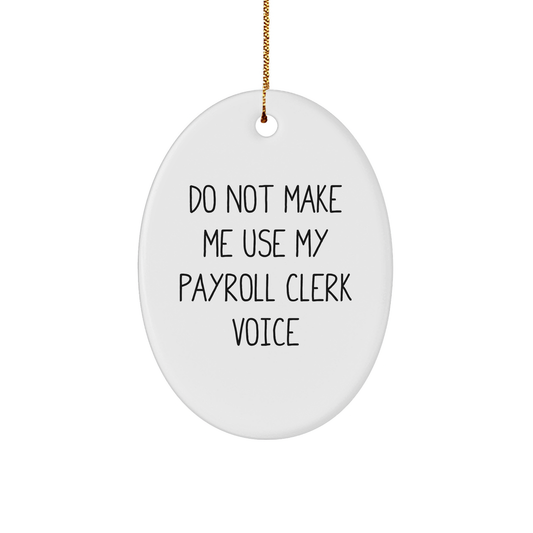 Payroll Clerk Gifts from Friends for Payroll Clerk, Oval Ornament Funny Quote Do Not Make Me Use My Payroll Clerk Voice, Christmas Unique Gifts - Image 1