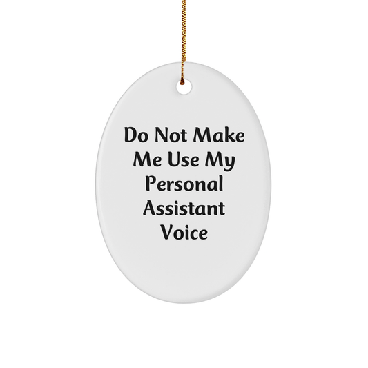 Personal Assistant Gifts from Friends, Do Not Make Me Use My Personal Assistant Voice Oval Ornament, Christmas Unique Gifts for Personal Assistants - Image 1