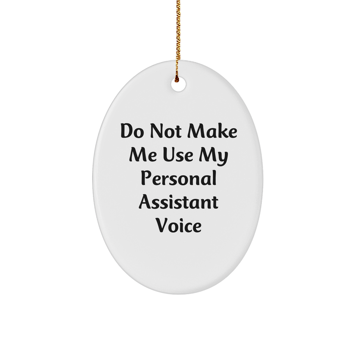 Personal Assistant Gifts from Friends, Do Not Make Me Use My Personal Assistant Voice Oval Ornament, Christmas Unique Gifts for Personal Assistants - Image 1