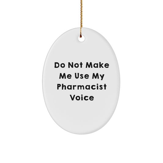 Funny Pharmacist Gifts from Friends - Do Not Make Me Use My Pharmacist Voice Oval Ornament for Christmas - Image 1