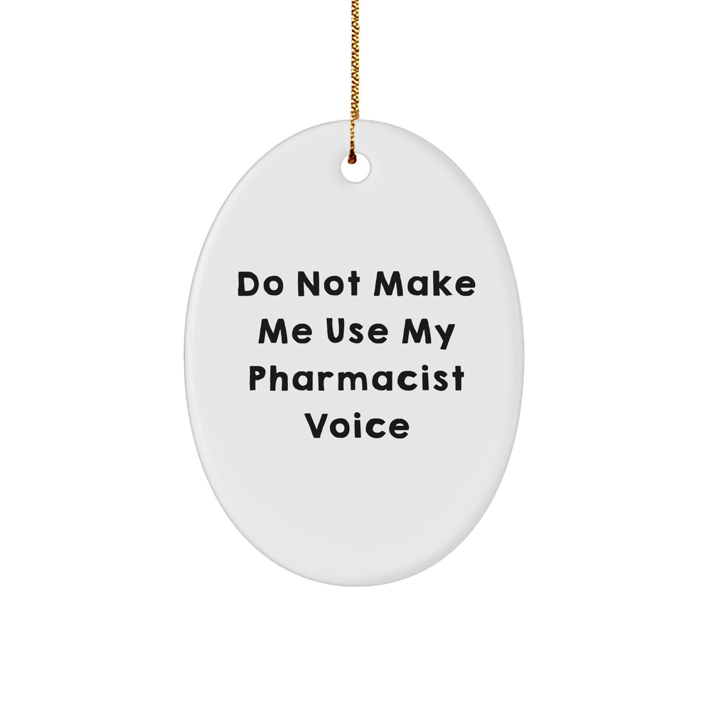 Funny Pharmacist Gifts from Friends - Do Not Make Me Use My Pharmacist Voice Oval Ornament for Christmas - Image 1