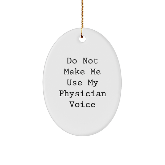 Gifts from Family - Do Not Make Me Use My Physician Voice Oval Ornament, Physician Gifts for Christmas - Image 1