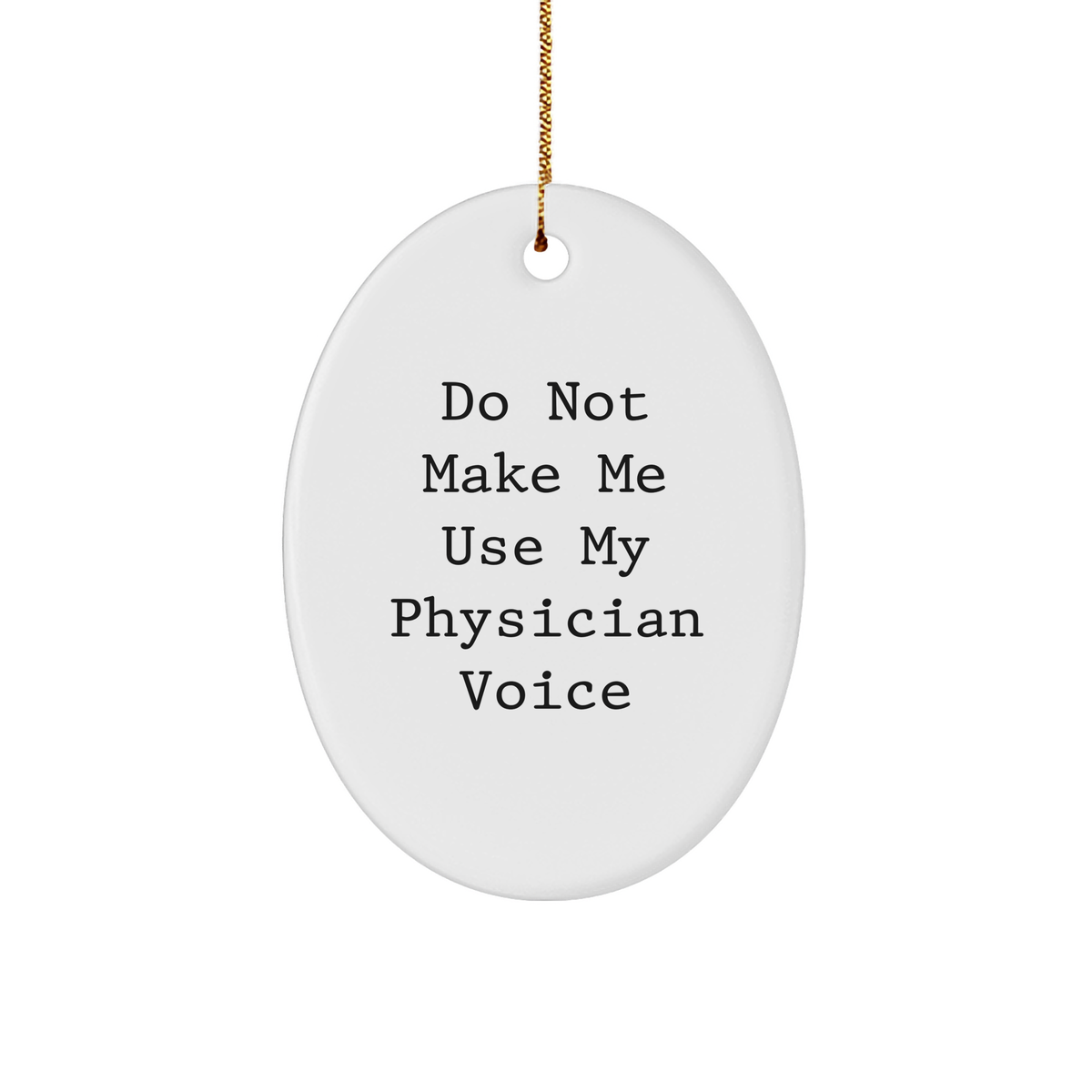 Gifts from Family - Do Not Make Me Use My Physician Voice Oval Ornament, Physician Gifts for Christmas - Image 1