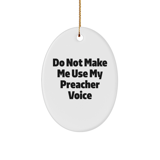 Do Not Make Me Use My Preacher Voice Oval Ornament Gifts from Men for Preacher Christmas Unique - Image 1