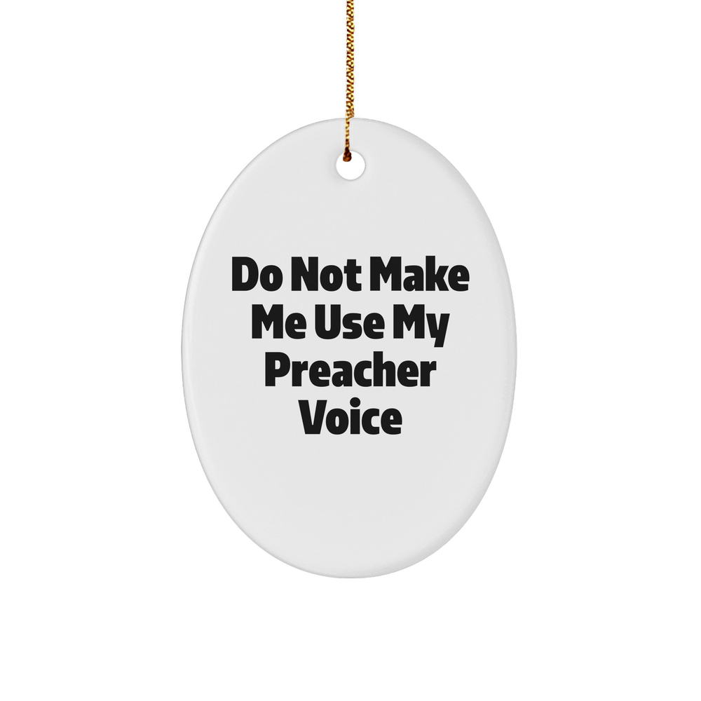 Do Not Make Me Use My Preacher Voice Oval Ornament Gifts from Men for Preacher Christmas Unique - Image 1