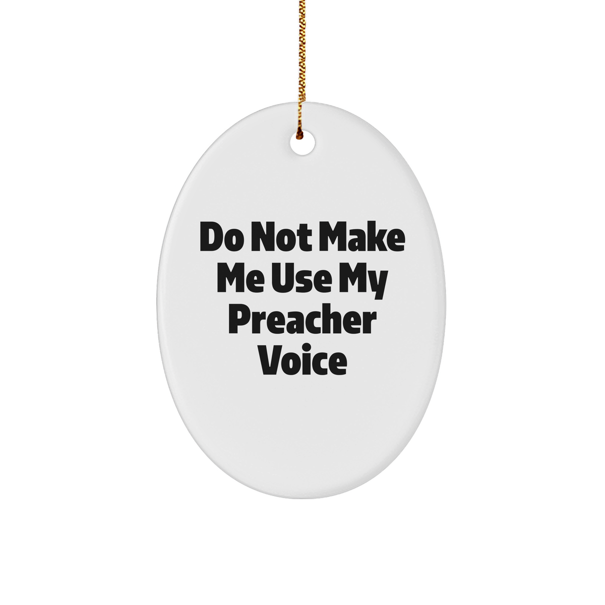Do Not Make Me Use My Preacher Voice Oval Ornament Gifts from Men for Preacher Christmas Unique - Image 1