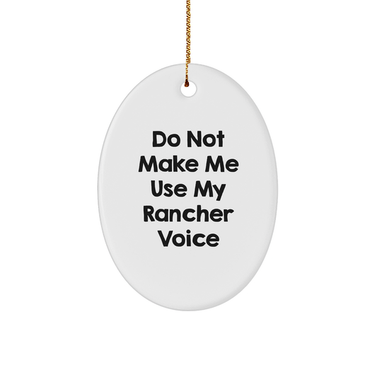 Rancher Gifts from Friends - Oval Ornament with 'Do Not Make Me Use My Rancher Voice' Quote - Unique Christmas Unique Gift for Men or Women - Image 1