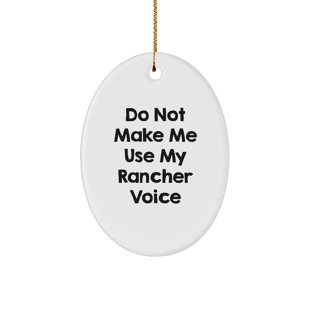 Rancher Gifts from Friends - Oval Ornament with 'Do Not Make Me Use My Rancher Voice' Quote - Unique Christmas Unique Gift for Men or Women - Image 1
