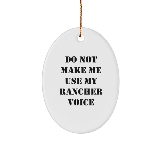 Funny Rancher Gifts from Men to Friends - Oval Ornament with 'Do Not Make Me Use My Rancher Voice' - Christmas Unique Gifts for Rancher - Image 1