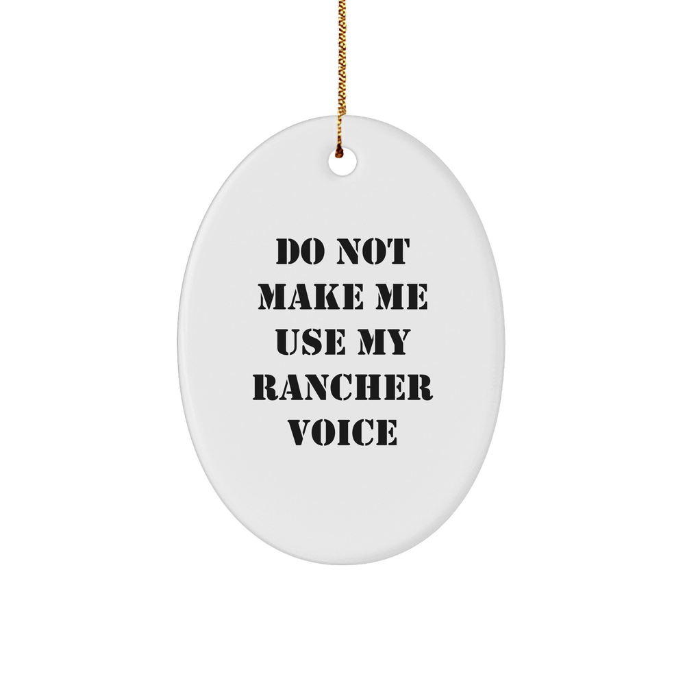 Funny Rancher Gifts from Men to Friends - Oval Ornament with 'Do Not Make Me Use My Rancher Voice' - Christmas Unique Gifts for Rancher - Image 1