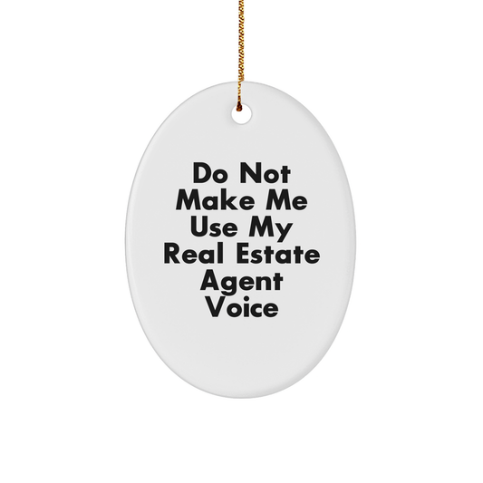 Real Estate Agent Gifts from Friends Christmas Oval Ornament Do Not Make Me Use My Real Estate Agent Voice, Funny Quote - Image 1