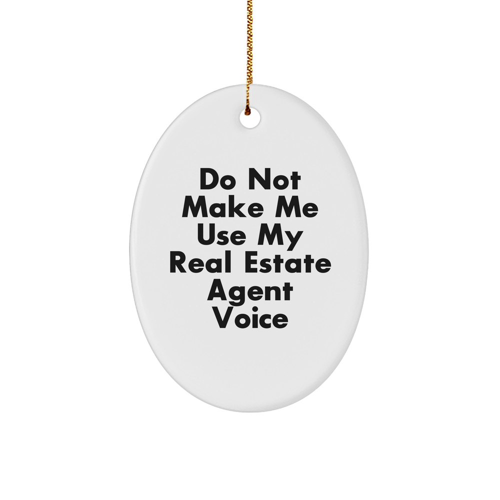 Real Estate Agent Gifts from Friends Christmas Oval Ornament Do Not Make Me Use My Real Estate Agent Voice, Funny Quote - Image 1