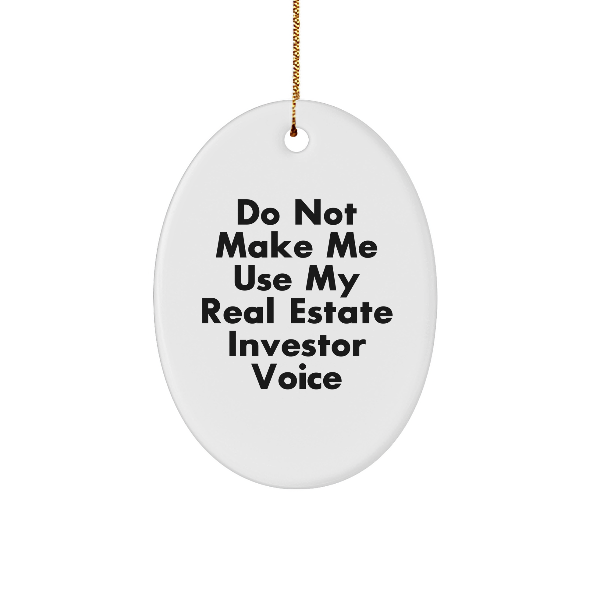 Funny Real Estate Investor Gifts - Do Not Make Me Use My Real Estate Investor Voice Oval Ornament, Christmas Unique Gifts from Friends to Family - Image 1