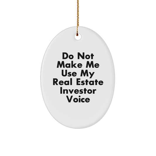 Funny Real Estate Investor Gifts - Do Not Make Me Use My Real Estate Investor Voice Oval Ornament, Christmas Unique Gifts from Friends to Family - Image 1
