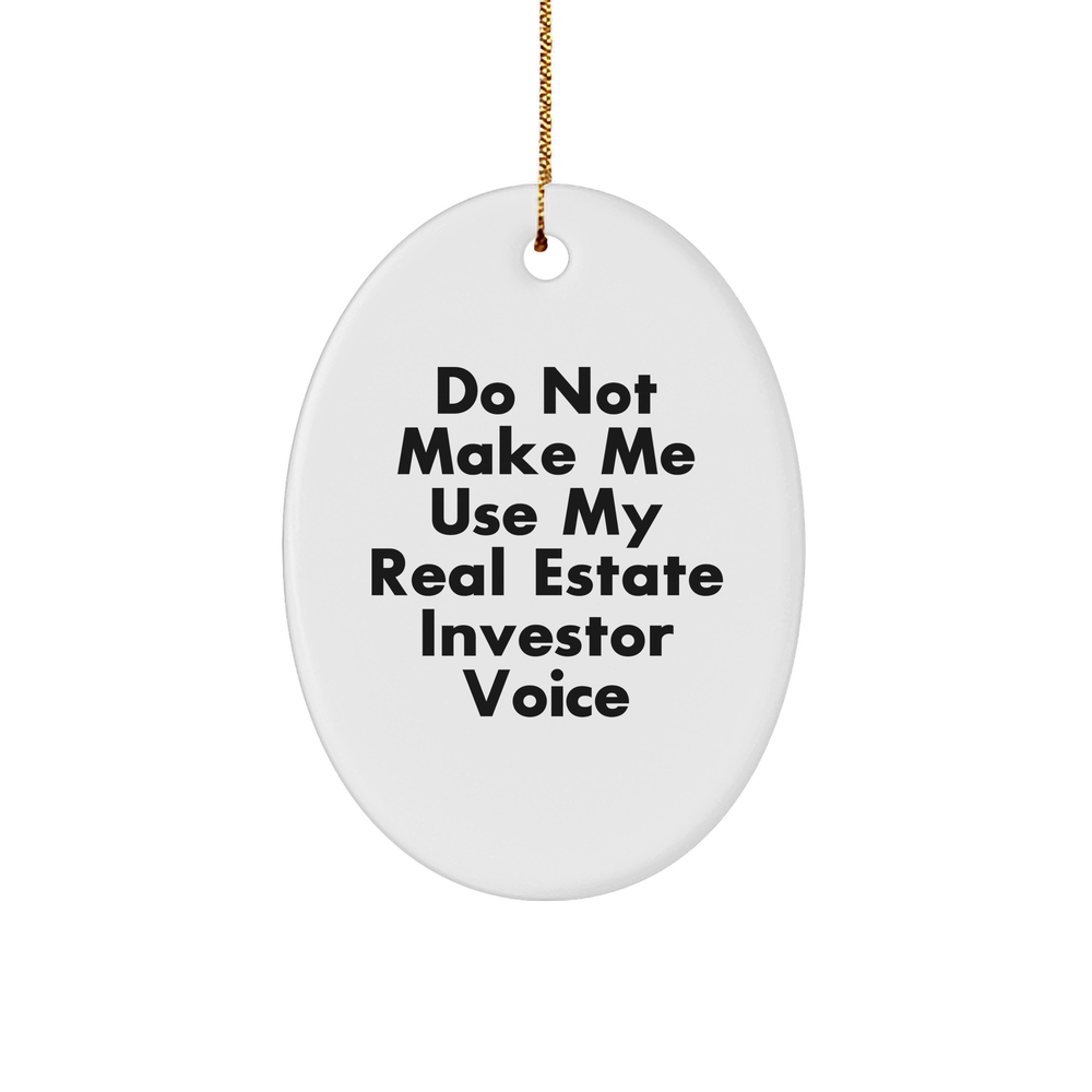 Funny Real Estate Investor Gifts - Do Not Make Me Use My Real Estate Investor Voice Oval Ornament, Christmas Unique Gifts from Friends to Family - Image 1