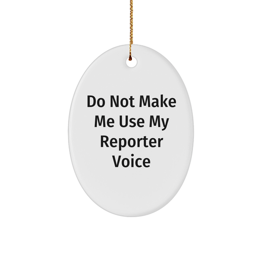 Reporter's Funny Gift: Do Not Make Me Use My Reporter Voice Oval Ornament for Christmas Unique Gifts from Mom to Reporter, Unique Reporter Gifts for Office Decor, Funny Reporter Humor - Image 1
