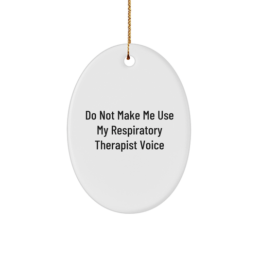Respiratory Therapist Gifts from Friends, Do Not Make Me Use My Respiratory Therapist Voice Oval Ornament for Christmas, Unique Respiratory Therapist Lover Gift (150-200 characters in total) - Image 1