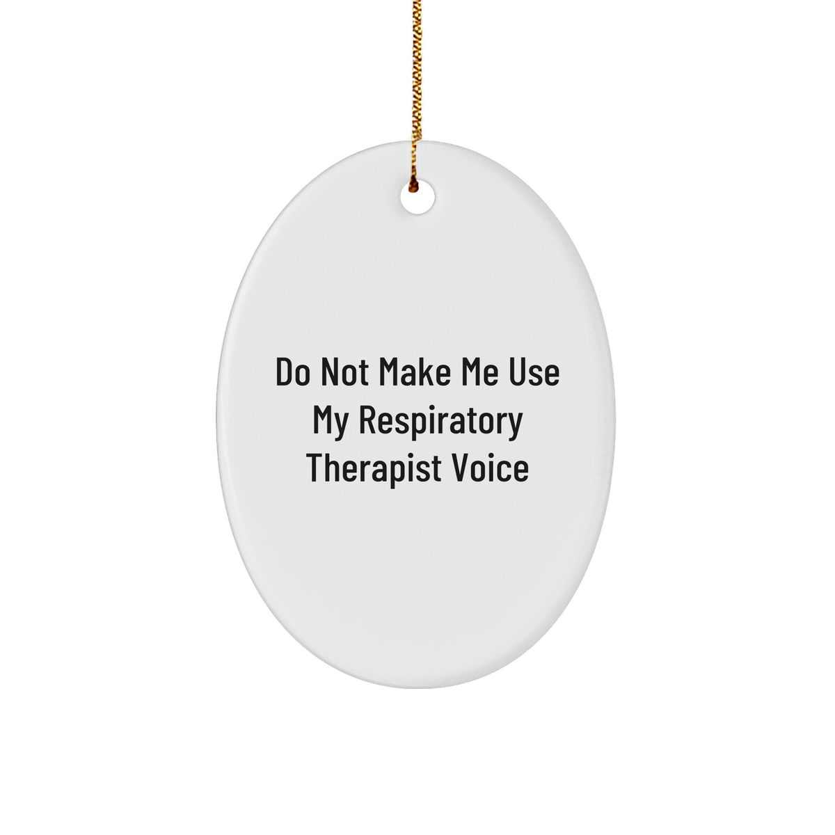 Respiratory Therapist Gifts from Friends, Do Not Make Me Use My Respiratory Therapist Voice Oval Ornament for Christmas, Unique Respiratory Therapist Lover Gift (150-200 characters in total) - Image 1