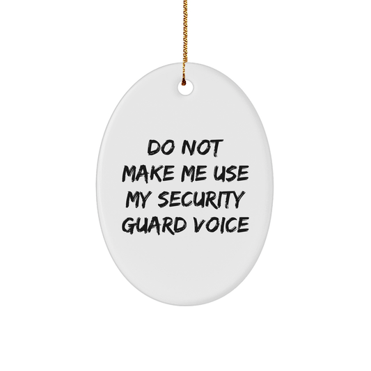Security Guard Gifts from Friends - Oval Ornament Do Not Make Me Use My Security Guard Voice - Christmas Unique Gifts for Security Guard - Image 1
